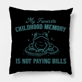 My Favorite Childhood Memory Is Not Having To Pay Bills Funny Meme Ironic Pillow