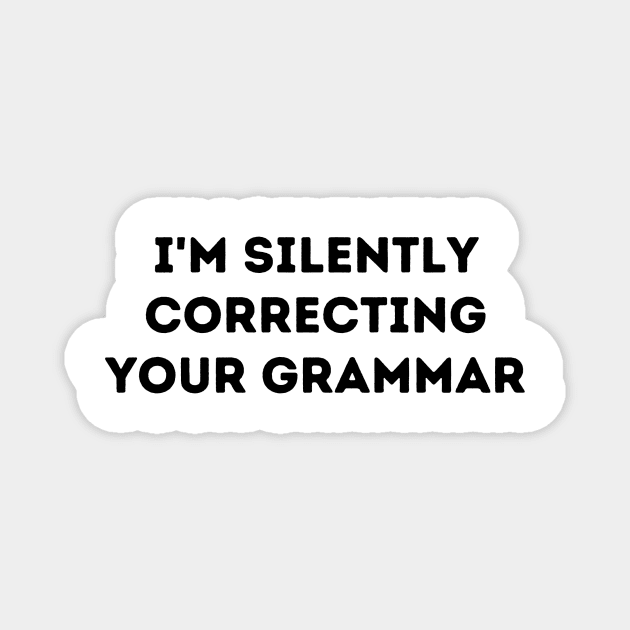 I'm Silently Correcting Your Grammar Magnet by FairyMay