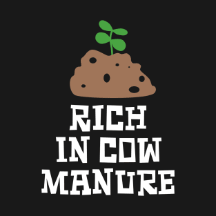 Rich in Cow Manure T-Shirt