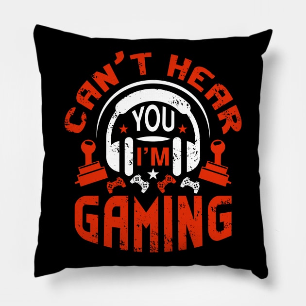 Can't Hear You I'm Gaming Video Gamer Gift Pillow by BadDesignCo