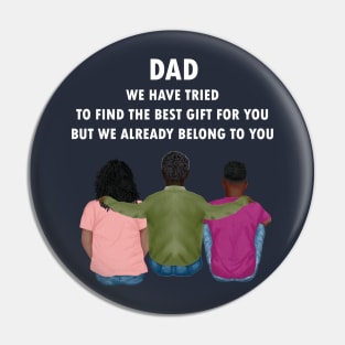 Dad We Have Tried To Find The Best Gift For You/ But We Already Belong To You Father's Day Gift/ Great Gift For Your Father For Father's Day Pin