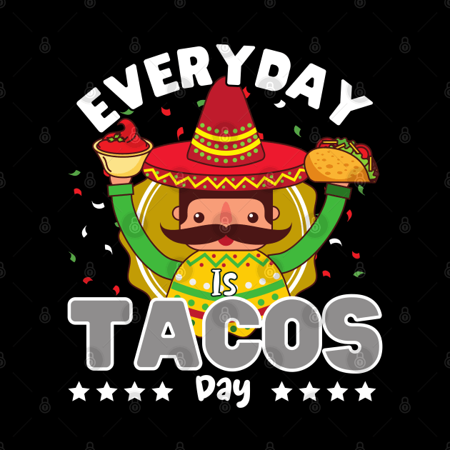 Everyday is Taco day by ProLakeDesigns
