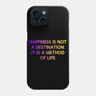 Happiness is not a destination. It is a method of life. Phone Case