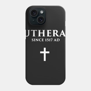 Lutheran Since 1517 AD Phone Case