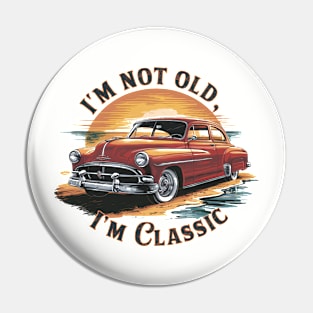 Im Not Old Im Classic Pin