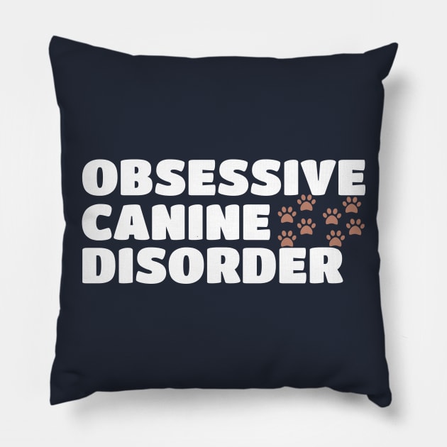 Obsessive Canine Disorder OCD - Puppy Dog Pillow by PozureTees108