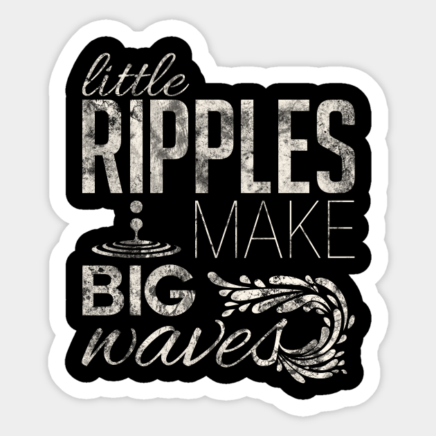 Little Ripples Make Big Waves Typography Sticker Teepublic