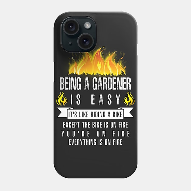 Being a Gardener Is Easy (Everything Is On Fire) Phone Case by helloshirts