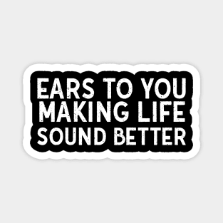 Ears to You Making Life Sound Better Magnet