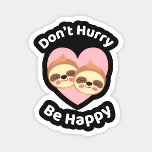 Don't Hurry Be Happy - Cute Lazy Funny Sloth Magnet