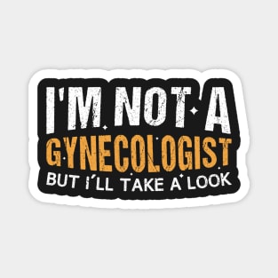 I'm Not A Gynecologist But I'll Take A Look Vintage  Gift TShirt for Birthday Magnet