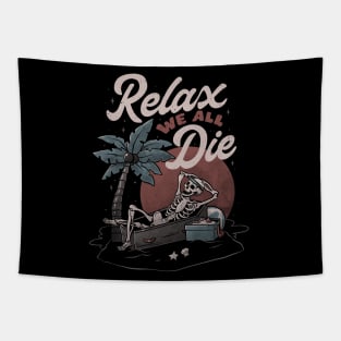 Relax We All Die - Funny Dead Skull Summer Gift Tapestry