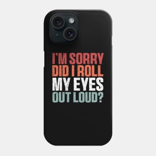 I'm Sorry Did I Roll My Eyes Out Loud Shirt, Funny Sarcastic Retro Phone Case