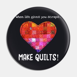 When Life Gives You Scraps Make Quilts Wife Pin