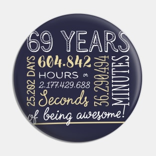 69th Birthday Gifts - 69 Years of being Awesome in Hours & Seconds Pin