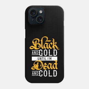 Black and Gold Until I'm Dead and Cold Phone Case