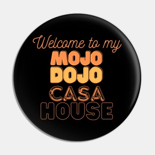 Welcome to my Mojo Dojo Casa House Pin