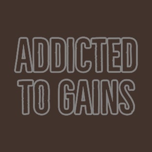 Addicted to Gains Gym Lover T-Shirt