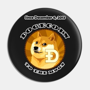 Dogecoin Since December 6, 2013 To The Moon Pin