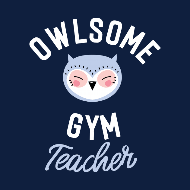 Owlsome Gym Teacher Pun - Funny Gift Idea by BetterManufaktur