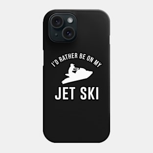 I'd Rather Be On my Jetski Phone Case