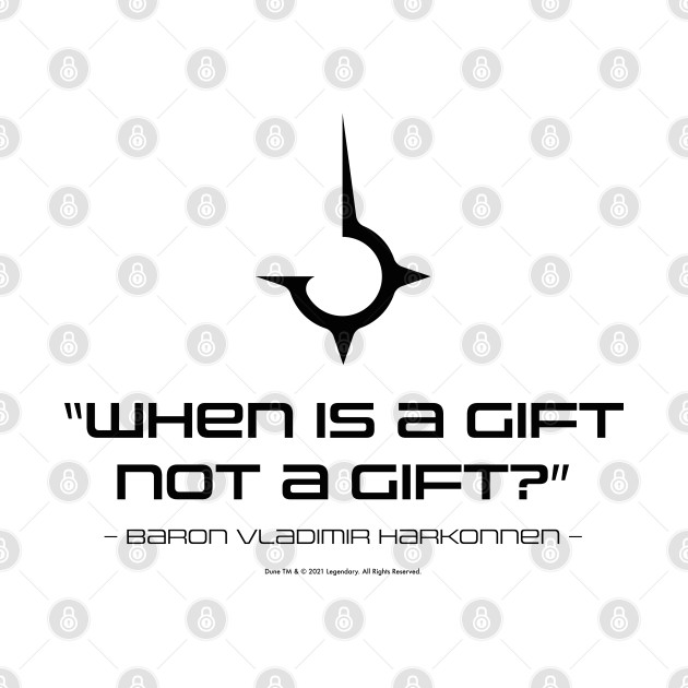 Disover Dune movie, Baron Harkonnen Quote: When is a gift not a gift ? - Dune - T-Shirt