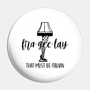 Fra-Gee-Lay That Must Be Italian Pin