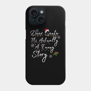 Dear Santa Its Actually A Funny Story Phone Case