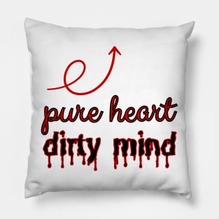 Pure heart, dirty mind. Pillow