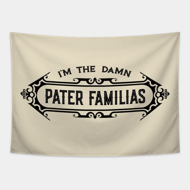 I’m the Damn Pater Familias (Father of the Family) Tapestry by JayJayJackson