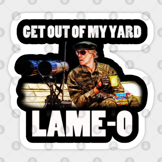 Get Out Of My Yard Lame O The Burbs Pegatina Teepublic Mx