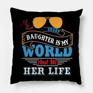 My smart daughter is my world and me her life Pillow