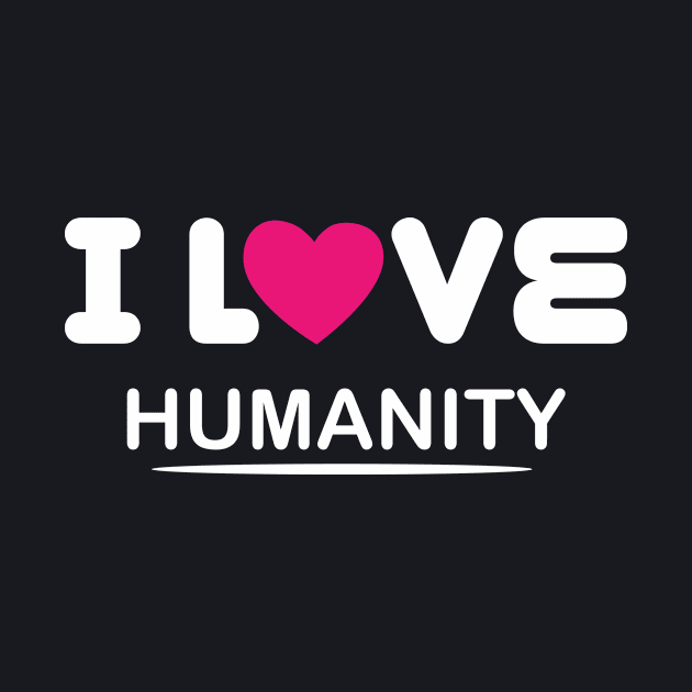 i love humanity by ThyShirtProject - Affiliate