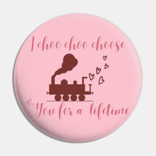 I choo choo choose you for a lifetime- valentine Pin