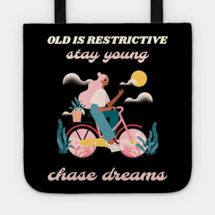 Old is restrictive stay young chase dreams Tote