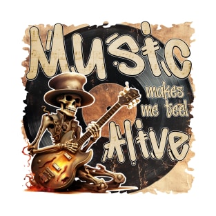 Music makes me feel alive T-Shirt