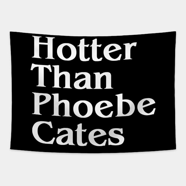 Hotter Than Phoebe Cates Tapestry by Gimmickbydesign