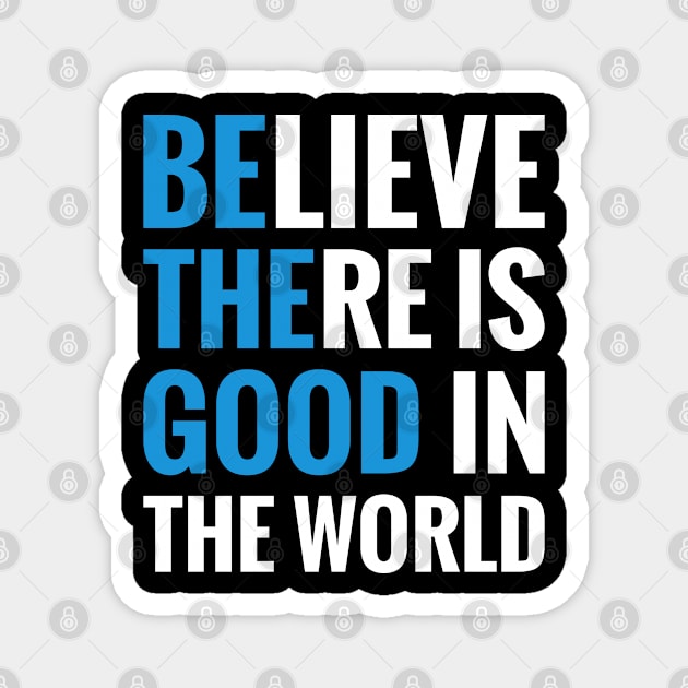 Believe There is Good in the World Be The Good Magnet by HeroGifts