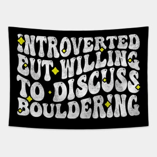 Introverted But Willing To Discuss Bouldering, Rock Climbing Lovers Tapestry