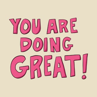 You are doing great! T-Shirt