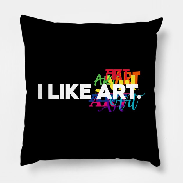 I like Art. Pillow by rt-shirts