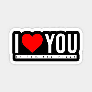 I love You if you are pizza Magnet