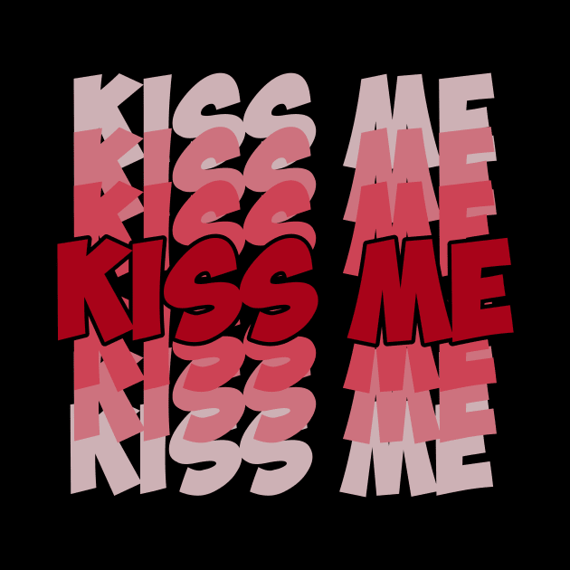 Kiss me kiss me kiss me by Mkt design