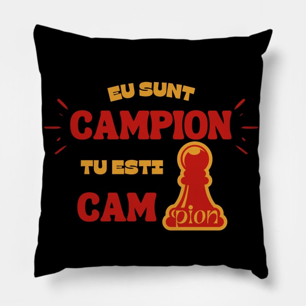 "EU SUNT CAMPION TU ESTI CAM PION" Champion/Pawn Pillow by Orange Pyramid