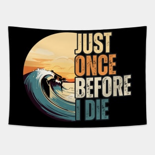 just once before i die surf lovers Tapestry