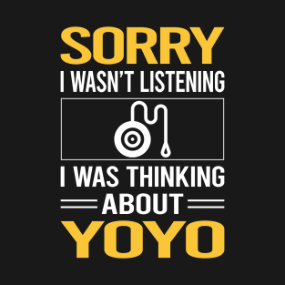 Sorry I Was Not Listening YoYo Yo-Yo T-Shirt