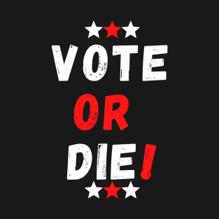 Vote or Die T-Shirt