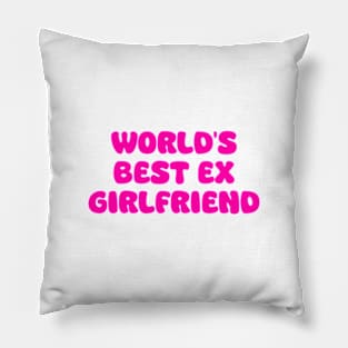 Funny World's Best Ex Girlfriend Pillow