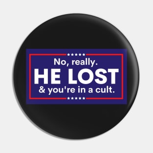 Anti Trump, No really. He lost & you're in a cult Pin