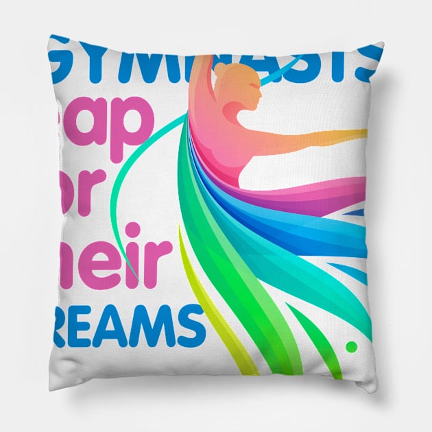 Only Gymnasts Leap for Their Dreams Pillow by simplecreatives